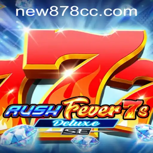 RushFever7sDeluxeSE: An Exciting New Gaming Experience With new878 PH Login